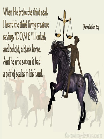 Revelation 6:5  Behold, A Black Horse (beige)